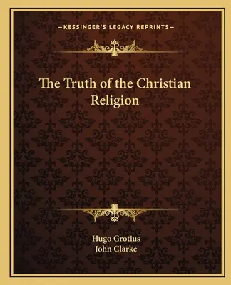 Adevărul religiei creștine (The Truth of the Christian Religion) - The Truth of the Christian Religion