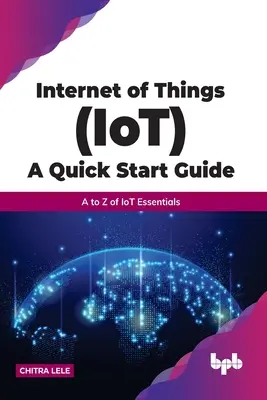 Internet of Things (Iot) a Quick Start Guide: De la A la Z a elementelor esențiale ale Iot - Internet of Things (Iot) a Quick Start Guide: A to Z of Iot Essentials