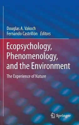Ecopsihologie, fenomenologie și mediu: Experiența naturii - Ecopsychology, Phenomenology, and the Environment: The Experience of Nature