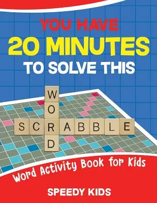 Ai 20 de minute să rezolvi acest cuvânt Scrabble! Carte de activități cu cuvinte pentru copii - You Have 20 Minutes to Solve This Word Scrabble! Word Activity Book for Kids