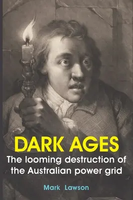 Vârsta întunecată: Distrugerea iminentă a rețelei electrice australiene - Dark Ages: The looming destruction of the Australian power grid
