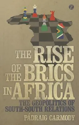 Ascensiunea Brics în Africa: Geopolitica relațiilor sud-sud - The Rise of the Brics in Africa: The Geopolitics of South-South Relations