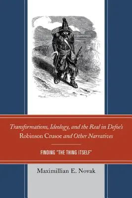 Transformări, ideologie și real în Robinson Crusoe și alte narațiuni ale lui Defoe: Găsirea lucrului în sine - Transformations, Ideology, and the Real in Defoe's Robinson Crusoe and Other Narratives: Finding The Thing Itself