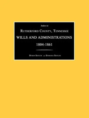 Index pentru comitatul Rutherford, Tennessee, testamente și administrații 1804-1861 - Index to Rutherford County, Tennessee, Wills and Administrations 1804-1861
