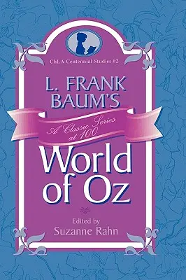 L. Lumea din Oz a lui Frank Baum: O serie clasică la 100 de ani - L. Frank Baum's World of Oz: A Classic Series at 100
