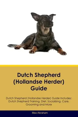 Ghidul Ciobănescului Olandez (Hollandse Herder) Ghidul Ciobănescului Olandez include: Dresajul ciobănesc olandez, dieta, socializarea, îngrijirea, toaletarea și multe altele - Dutch Shepherd (Hollandse Herder) Guide Dutch Shepherd Guide Includes: Dutch Shepherd Training, Diet, Socializing, Care, Grooming, and More