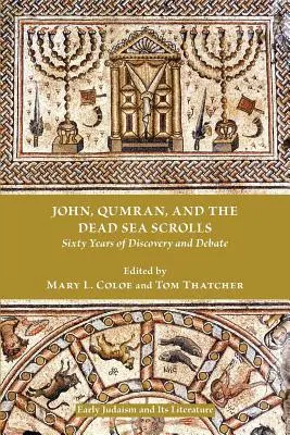 Ioan, Qumran și manuscrisele de la Marea Moartă: Șaizeci de ani de descoperiri și dezbateri - John, Qumran, and the Dead Sea Scrolls: Sixty Years of Discovery and Debate
