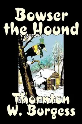 Bowser the Hound de Thornton Burgess, Ficțiune, Animale, Fantezie și magie - Bowser the Hound by Thornton Burgess, Fiction, Animals, Fantasy & Magic