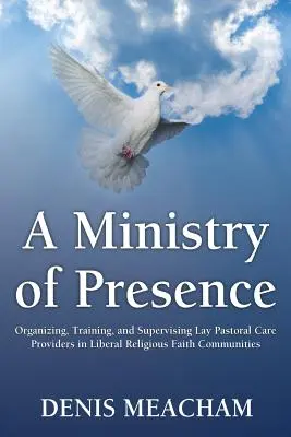 A Ministry of Presence: Organizarea, formarea și supervizarea prestatorilor laici de servicii pastorale în comunitățile religioase liberale - A Ministry of Presence: Organizing, Training, and Supervising Lay Pastoral Care Providers in Liberal Religious Faith Communities