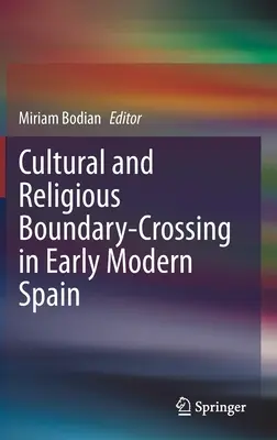 Trecerea frontierelor culturale și religioase în Spania modernă timpurie - Cultural and Religious Boundary-Crossing in Early Modern Spain