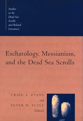 Eschatology, Messianism, and the Dead Sea Scrolls (Escatologie, mesianism și manuscrisele de la Marea Moartă) - Eschatology, Messianism, and the Dead Sea Scrolls