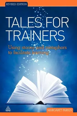 Povești pentru formatori: Utilizarea poveștilor și metaforelor pentru a facilita învățarea - Tales for Trainers: Using Stories and Metaphors to Facilitate Learning