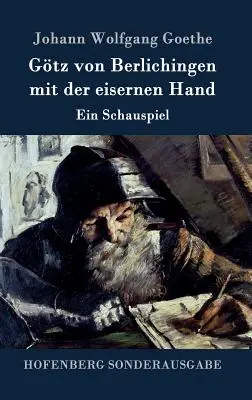 Gtz von Berlichingen cu mâna de fier: O piesă de teatru - Gtz von Berlichingen mit der eisernen Hand: Ein Schauspiel