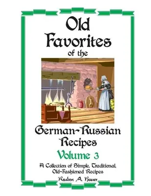 Vechi favorite de rețete germano-ruse: Vol. III - Old Favorites of German-Russian Recipes: Vol. III