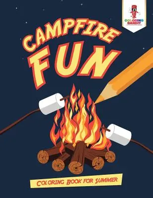 Distracție la foc de tabără: Carte de colorat pentru vară - Campfire Fun: Coloring Book for Summer