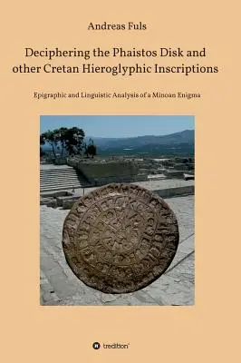 Descifrarea discului Phaistos și a altor inscripții hieroglifice cretane - Deciphering the Phaistos Disk and other Cretan Hieroglyphic Inscriptions