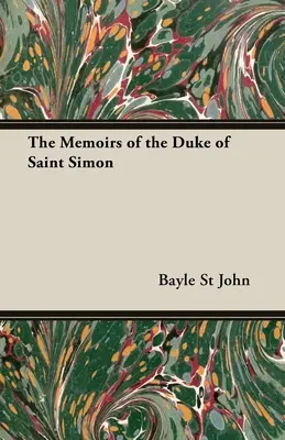 Memoriile Ducelui de Saint Simon (The Memoirs of the Duke of Saint Simon) - The Memoirs of the Duke of Saint Simon