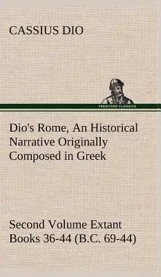 Roma lui Dio, volumul 2 O relatare istorică compusă inițial în greacă în timpul domniilor lui Septimius Severus, Geta și Caracalla, Macrinus, Elagab - Dio's Rome, Volume 2 An Historical Narrative Originally Composed in Greek During the Reigns of Septimius Severus, Geta and Caracalla, Macrinus, Elagab