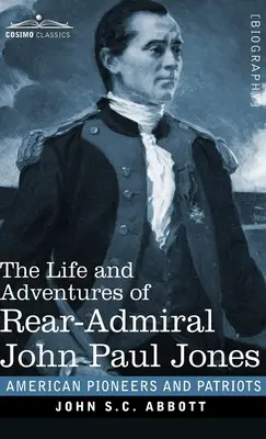 Viața și aventurile contraamiralului John Paul Jones: Numit în mod obișnuit Paul Jones - The Life and Adventures of Rear-Admiral John Paul Jones: Commonly called Paul Jones
