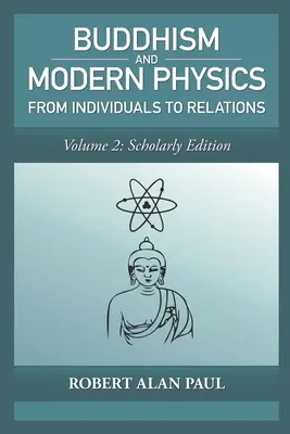 Budismul și fizica modernă, vol. 2: Ediție școlară: De la indivizi la relații - Buddhism and Modern Physics, Vol 2: Scholarly Edition: From individuals to relations