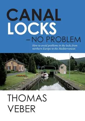 Canal Locks - No Problem: Cum să evitați problemele în ecluzele din nordul Europei până la Marea Mediterană - Canal Locks - No Problem: How to avoid problems in the locks from northern Europe to the Mediterranean