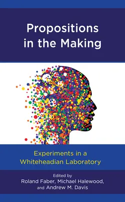 Propoziții în devenire: Experimente într-un laborator whiteheadian - Propositions in the Making: Experiments in a Whiteheadian Laboratory