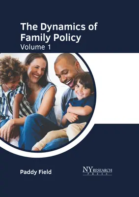Dinamica politicii familiale: Volumul 1 - The Dynamics of Family Policy: Volume 1