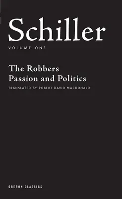 Schiller: Volumul unu: Hoții; Pasiune și politică - Schiller: Volume One: The Robbers; Passion and Politics