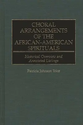 Choral Arrangements of the African-American Spirituals: Prezentare istorică și liste adnotate - Choral Arrangements of the African-American Spirituals: Historical Overview and Annotated Listings