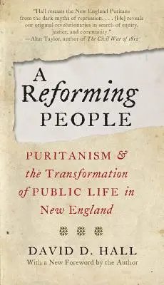 Un popor reformator: Puritanismul și transformarea vieții publice în Noua Anglie - A Reforming People: Puritanism and the Transformation of Public Life in New England