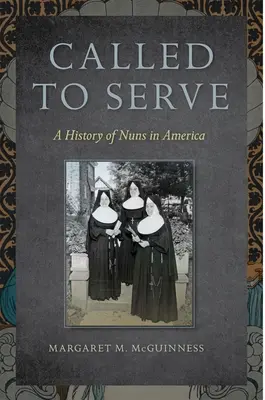 Called to Serve: O istorie a călugărițelor în America - Called to Serve: A History of Nuns in America