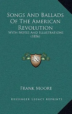 Songs And Ballads Of The American Revolution: Cu note și ilustrații (1856) - Songs And Ballads Of The American Revolution: With Notes And Illustrations (1856)