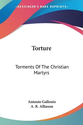 Tortura: Torturile martirilor creștini - Torture: Torments Of The Christian Martyrs