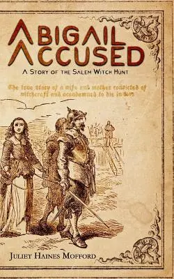Abigail Acuzată: O poveste a vânătorii de vrăjitoare din Salem - Abigail Accused: A Story of the Salem Witch Hunt