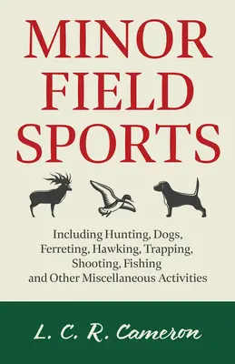 Minor Field Sports - Inclusiv Vânătoare, Câini, Ferreting, Hawking, Trapping, Shooting, Fishing și alte activități diverse - Minor Field Sports - Including Hunting, Dogs, Ferreting, Hawking, Trapping, Shooting, Fishing and Other Miscellaneous Activities