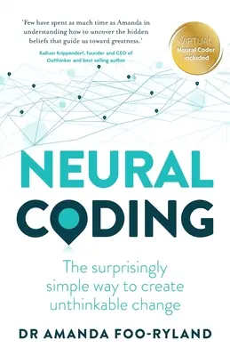 Codarea neuronală: Modul surprinzător de simplu de a crea schimbări de neimaginat - Neural Coding: The Surprisingly Simple Way to Create Unthinkable Change