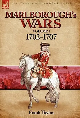 Războaiele lui Marlborough: volumul 1-1702-1707 - Marlborough's Wars: Volume 1-1702-1707