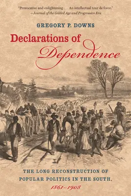 Declarații de dependență: Lunga reconstrucție a politicii populare în Sud, 1861-1908 - Declarations of Dependence: The Long Reconstruction of Popular Politics in the South, 1861-1908