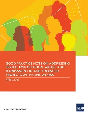 Notă de bune practici privind abordarea exploatării, abuzului și hărțuirii sexuale în cadrul proiectelor cu lucrări civile finanțate de ADB - Good Practice Note on Addressing Sexual Exploitation, Abuse, and Harassment in ADB-Financed Projects with Civil Works