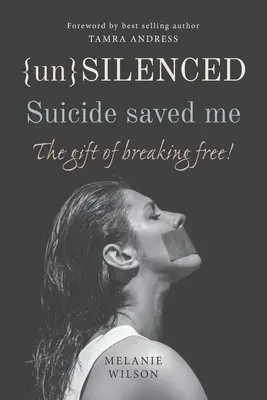 Unsilenced: Sinuciderea m-a salvat: Darul de a te elibera - Unsilenced: Suicide saved me: The Gift of Breaking Free
