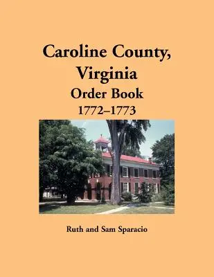 Caroline County, Virginia Carte de ordine, 1772-1773 - Caroline County, Virginia Order Book, 1772-1773