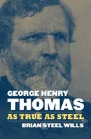 George Henry Thomas: La fel de adevărat ca oțelul - George Henry Thomas: As True as Steel