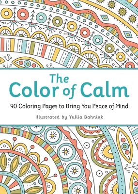 Culoarea calmului: 90 de pagini de colorat pentru a-ți aduce liniștea sufletească - The Color of Calm: 90 Coloring Pages to Bring You Peace of Mind