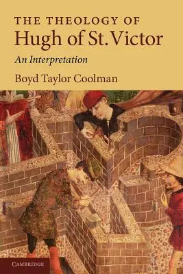 Teologia lui Hugh al Sfântului Victor: O interpretare - The Theology of Hugh of St. Victor: An Interpretation