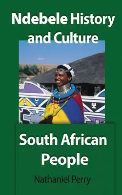 Istoria și cultura Ndebele: Poporul sud-african - Ndebele History and Culture: South African People
