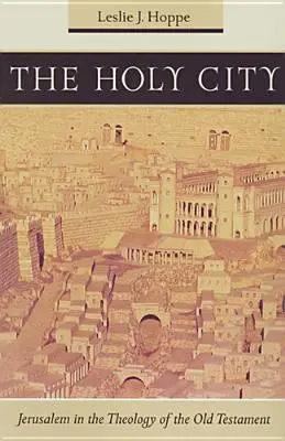Orașul Sfânt: Ierusalimul în teologia Vechiului Testament - The Holy City: Jerusalem in the Theology of the Old Testament