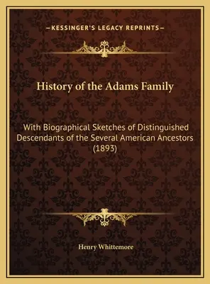 Istoria familiei Adams: Cu schițe biografice ale descendenților distinși ai mai multor strămoși americani (1893) - History of the Adams Family: With Biographical Sketches of Distinguished Descendants of the Several American Ancestors (1893)