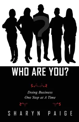 Cine ești tu? Să facem afaceri pas cu pas - Who Are You? Doing Business One Step at A Time