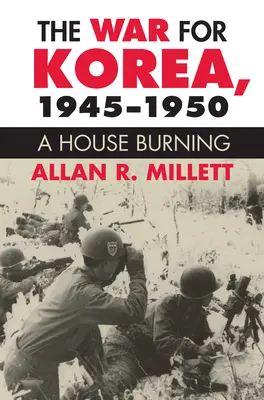 Războiul pentru Coreea, 1945-1950: O casă în flăcări - The War for Korea, 1945-1950: A House Burning
