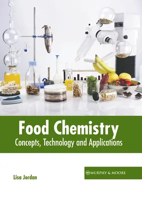 Chimie alimentară: Concepte, tehnologie și aplicații - Food Chemistry: Concepts, Technology and Applications